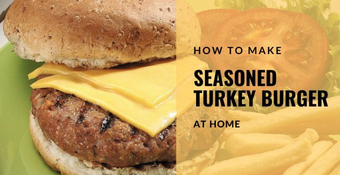 Juicy and Flavorful How to Make Seasoned Turkey Burger at Home