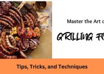 Master the Art of Grilling Food Tips, Tricks, and Techniques